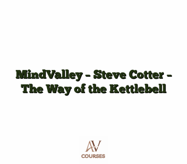 MindValley - Steve Cotter - The Way of the Kettlebell
