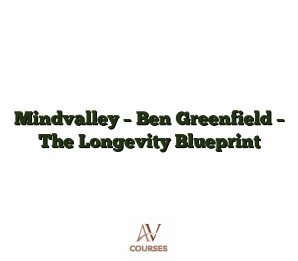 Mindvalley - Ben Greenfield - The Longevity Blueprint