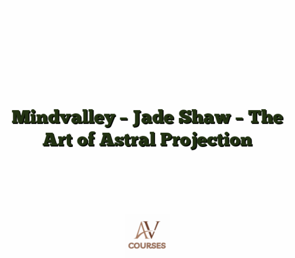 Mindvalley - Jade Shaw - The Art of Astral Projection