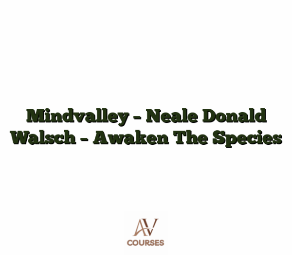 Mindvalley - Neale Donald Walsch - Awaken The Species