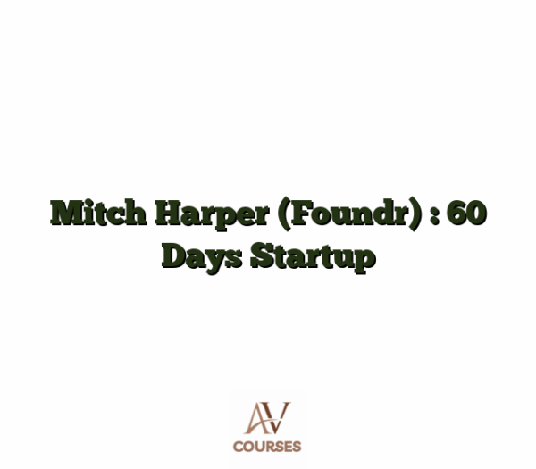 Mitch Harper (Foundr) : 60 Days Startup
