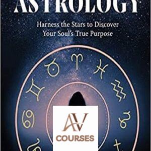 Modern Astrology: Harness the Stars to Discover Your Soul’s True Purpose