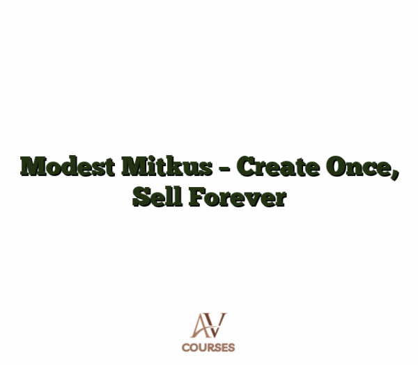 Modest Mitkus - Create Once, Sell Forever