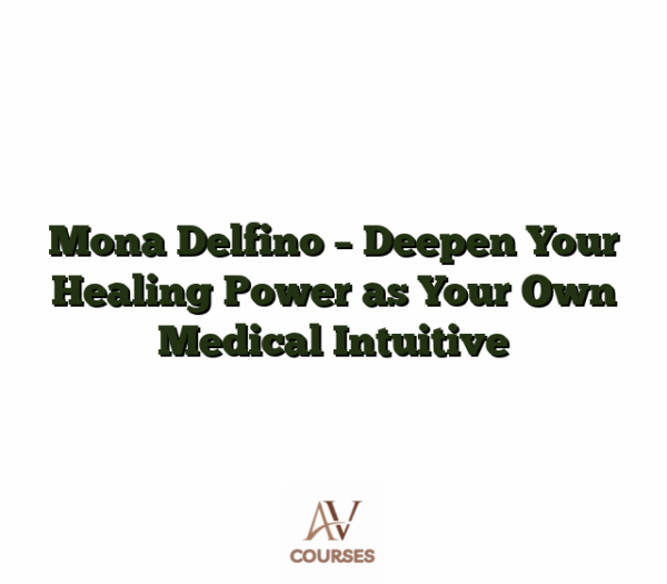 Mona Delfino - Deepen Your Healing Power as Your Own Medical Intuitive