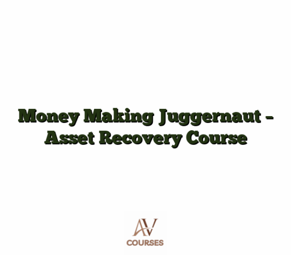 Money Making Juggernaut - Asset Recovery Course