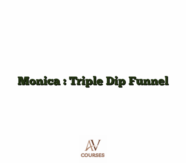 Monica : Triple Dip Funnel