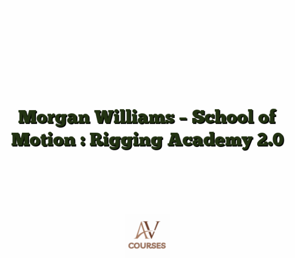 Morgan Williams - School of Motion : Rigging Academy 2.0