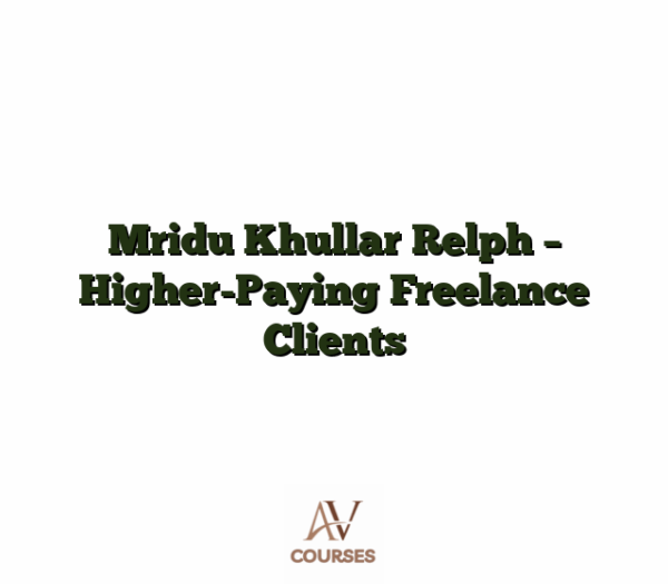 Mridu Khullar Relph - Higher-Paying Freelance Clients