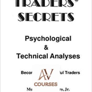 Traders’ Secrets Psychological and Technical Analysis: Real People Becoming Successful Traders