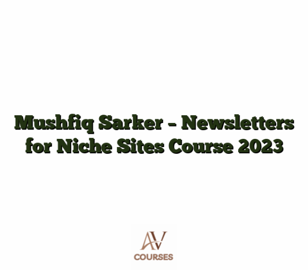 Mushfiq Sarker - Newsletters for Niche Sites Course 2023