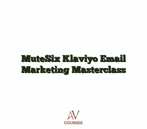 MuteSix Klaviyo Email Marketing Masterclass