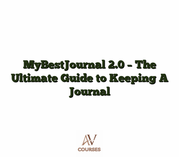 MyBestJournal 2.0 - The Ultimate Guide to Keeping A Journal