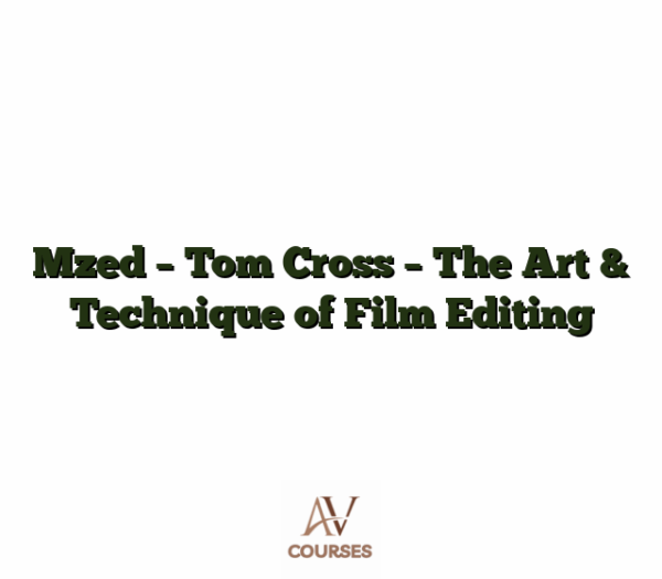 Mzed - Tom Cross - The Art & Technique of Film Editing