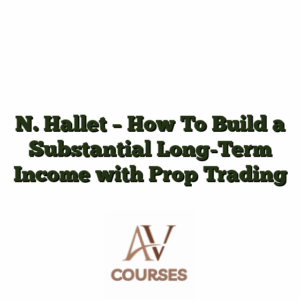 N. Hallet - How To Build a Substantial Long-Term Income with Prop Trading