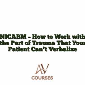 NICABM - How to Work with the Part of Trauma That Your Patient Can't Verbalize