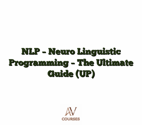 NLP - Neuro Linguistic Programming - The Ultimate Guide (UP)