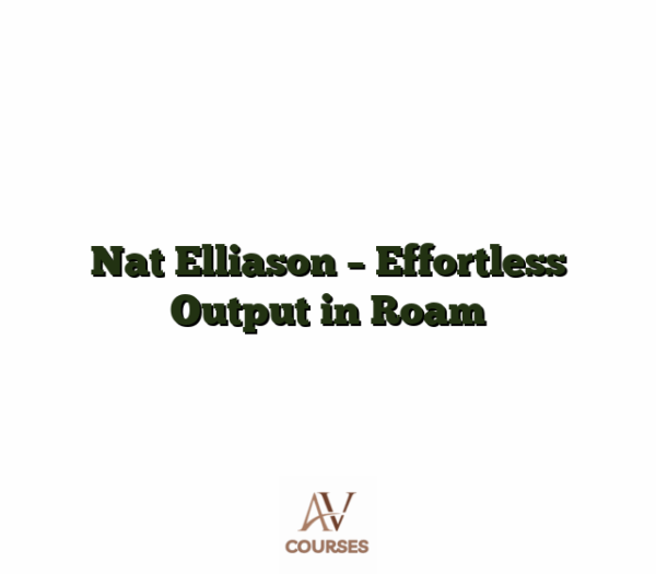 Nat Elliason - Effortless Output in Roam