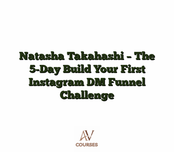 Natasha Takahashi - The 5-Day Build Your First Instagram DM Funnel Challenge