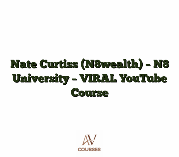 Nate Curtiss (N8wealth) - N8 University - VIRAL YouTube Course