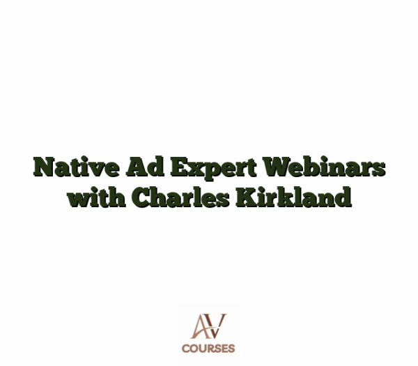 Native Ad Expert Webinars with Charles Kirkland