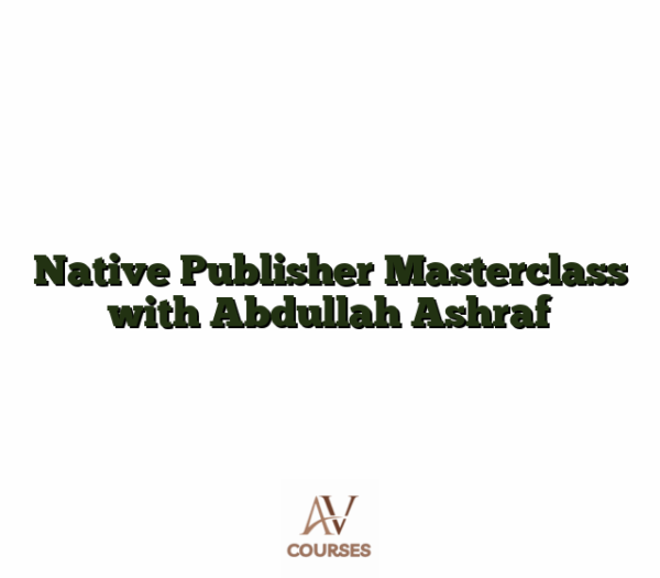 Native Publisher Masterclass with Abdullah Ashraf