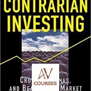The Triumph of Contrarian Investing : Crowds, Manias, and Beating the Market by Going Against the Grain