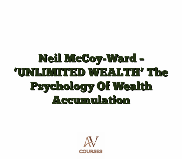 Neil McCoy-Ward - ‘UNLIMITED WEALTH’ The Psychology Of Wealth Accumulation