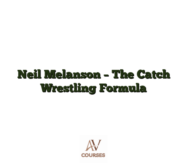 Neil Melanson - The Catch Wrestling Formula
