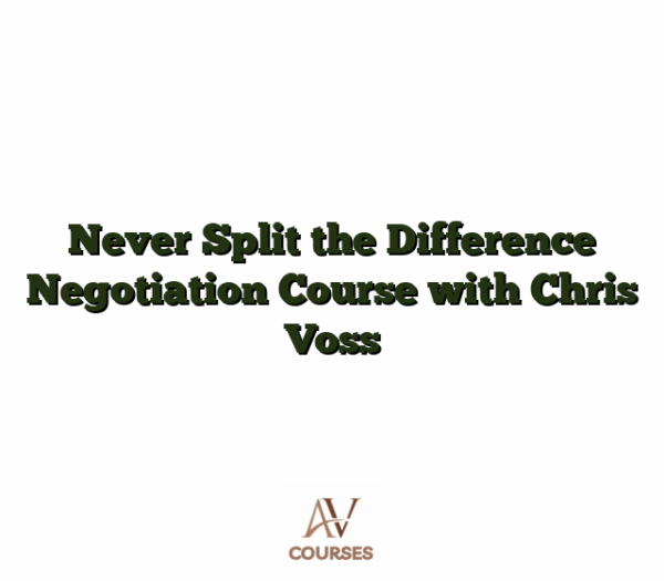 Never Split the Difference Negotiation Course with Chris Voss