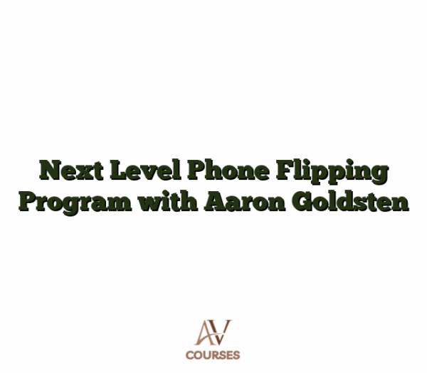 Next Level Phone Flipping Program with Aaron Goldsten