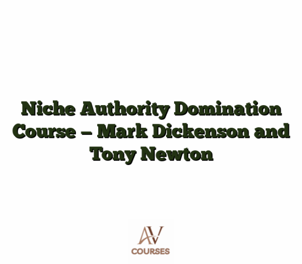 Niche Authority Domination Course -- Mark Dickenson and Tony Newton