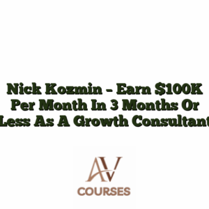 Nick Kozmin - Earn $100K Per Month In 3 Months Or Less As A Growth Consultant