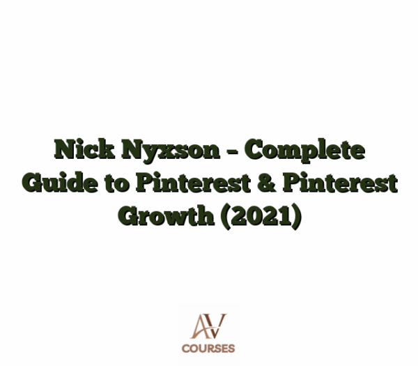 Nick Nyxson  - Complete Guide to Pinterest & Pinterest Growth (2021)