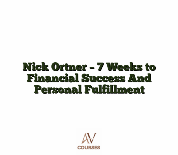 Nick Ortner - 7 Weeks to Financial Success And Personal Fulfillment