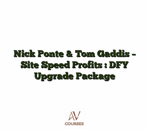 Nick Ponte & Tom Gaddis - Site Speed Profits : DFY Upgrade Package