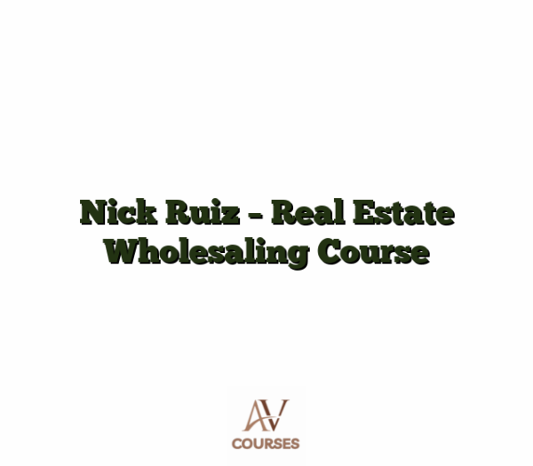 Nick Ruiz - Real Estate Wholesaling Course
