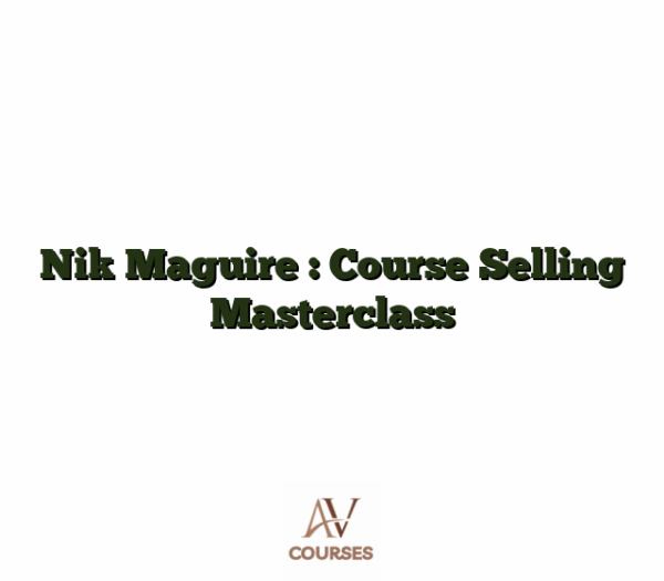 Nik Maguire : Course Selling Masterclass
