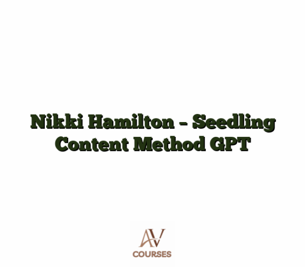 Nikki Hamilton - Seedling Content Method GPT