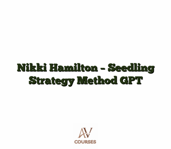 Nikki Hamilton - Seedling Strategy Method GPT