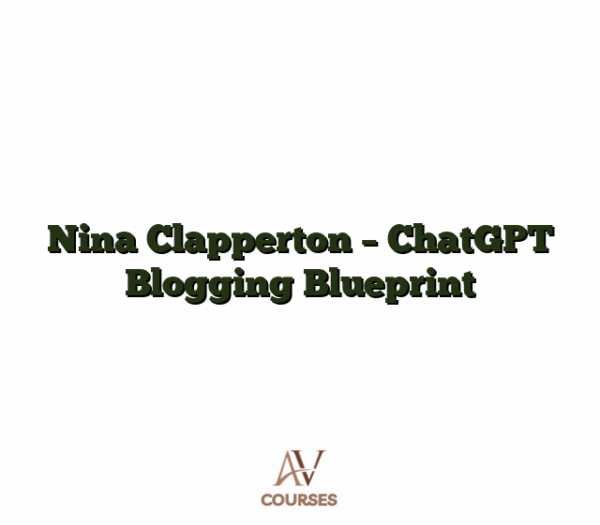 Nina Clapperton - ChatGPT Blogging Blueprint