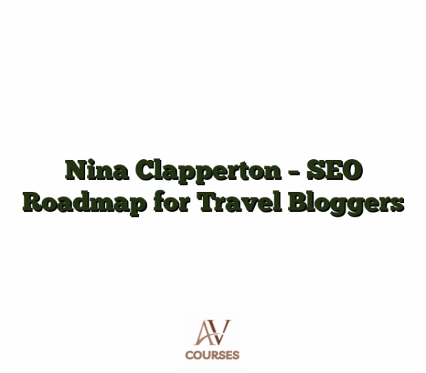 Nina Clapperton - SEO Roadmap for Travel Bloggers