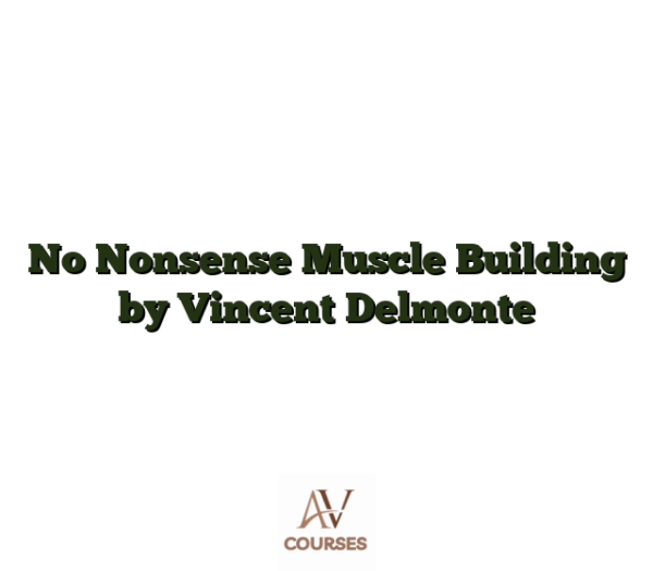No Nonsense Muscle Building by Vincent Delmonte
