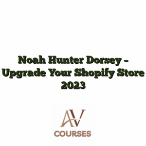 Noah Hunter Dorsey - Upgrade Your Shopify Store 2023