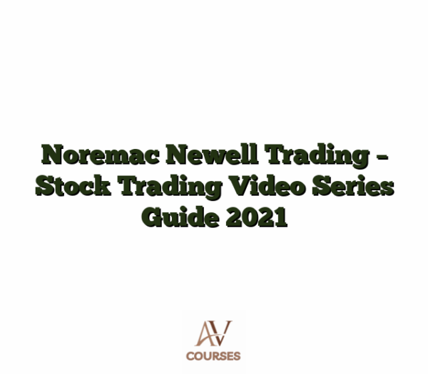 Noremac Newell Trading - Stock Trading Video Series Guide 2021