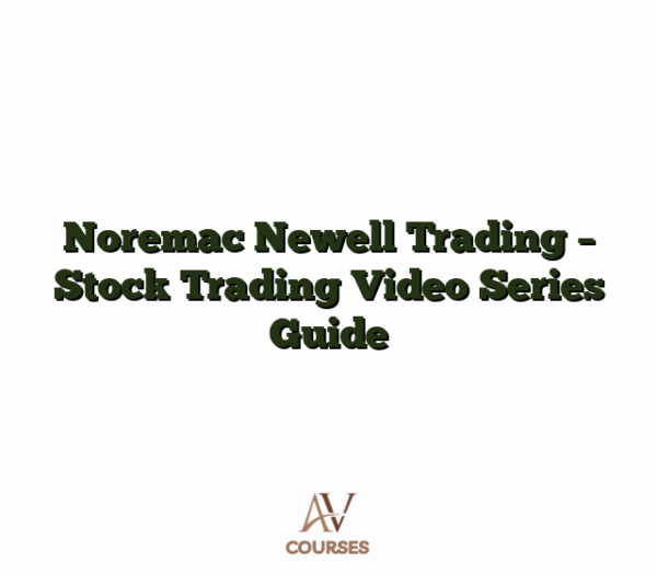 Noremac Newell Trading - Stock Trading Video Series Guide
