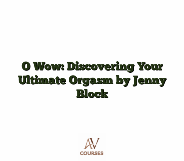 O Wow: Discovering Your Ultimate Orgasm by Jenny Block