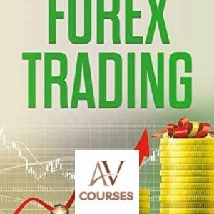 Forex Trading: A Comprehensive Beginner’s Guide to Learn the Realms of Forex Trading From A-Z