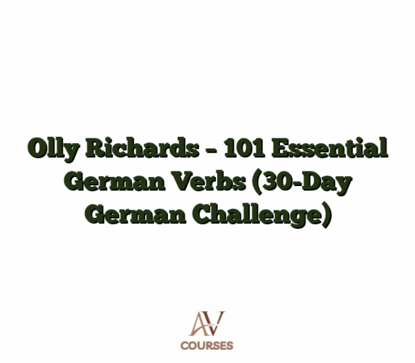 Olly Richards - 101 Essential German Verbs (30-Day German Challenge)
