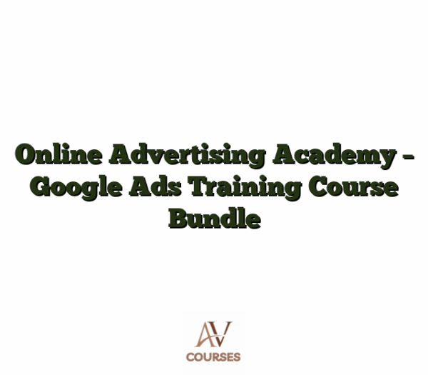 Online Advertising Academy - Google Ads Training Course Bundle