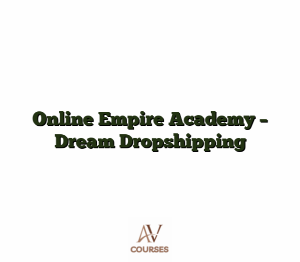 Online Empire Academy - Dream Dropshipping